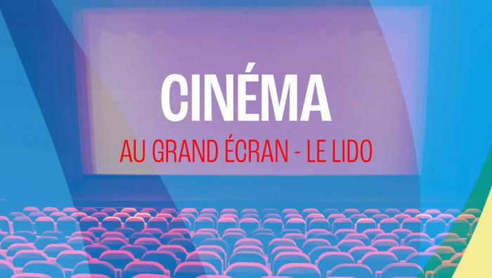 PROJECTION : grand écran Le Lido