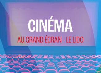 PROJECTION : grand écran Le Lido